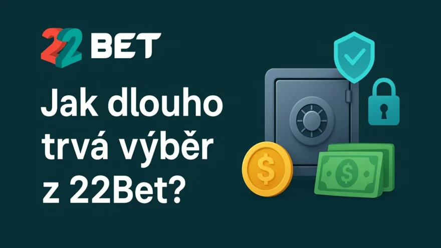Jak dlouho trvá výběr z 22Bet? Kompletní průvodce pro české hráče